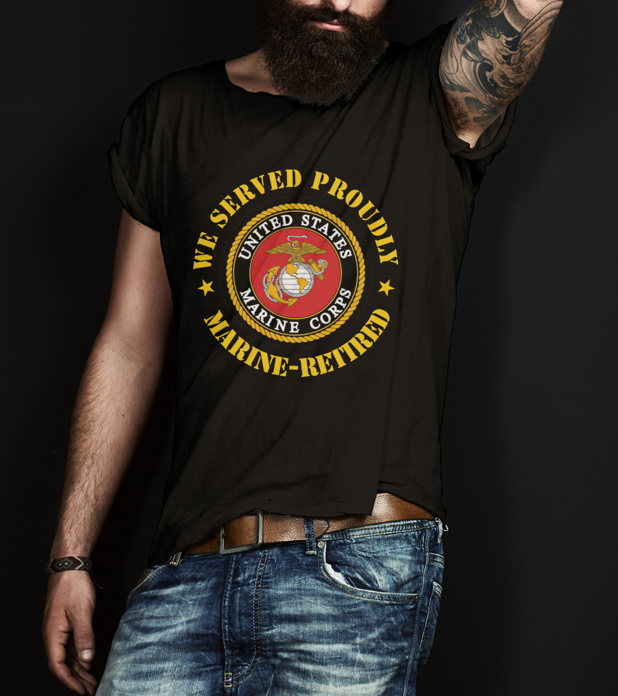 We Served Proudly United States Marine Corps Marine-Retired T-Shirt
