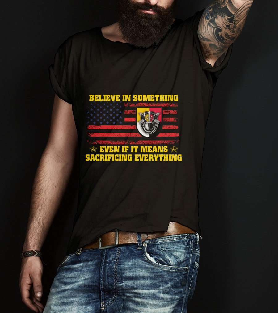 Believe In Something Sacrificing Everything De Oppresso Liber American Flag T-Shirt