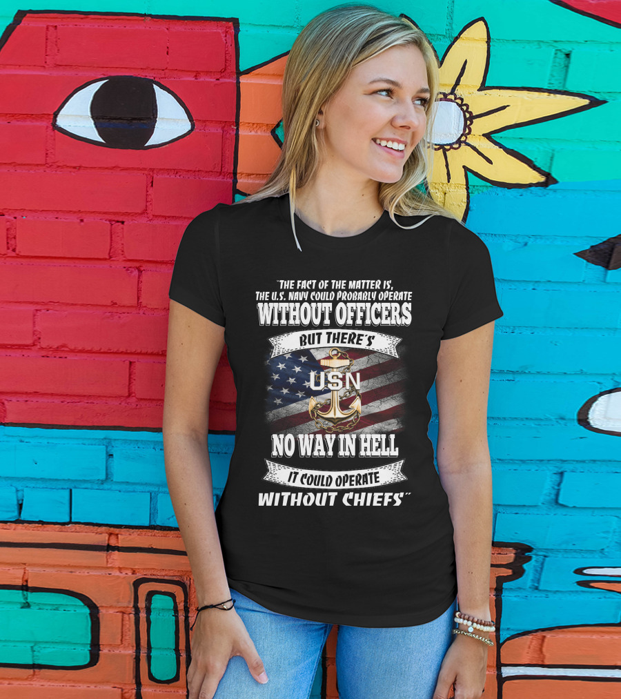 Us Navy Could Operate Without Officers But No Way Without Chiefs T-Shirt