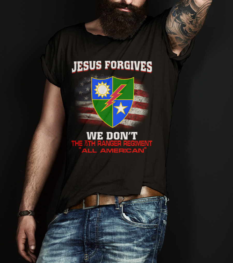 Jesus Forgives We Don't 75Th Ranger Regiment All American T-Shirt