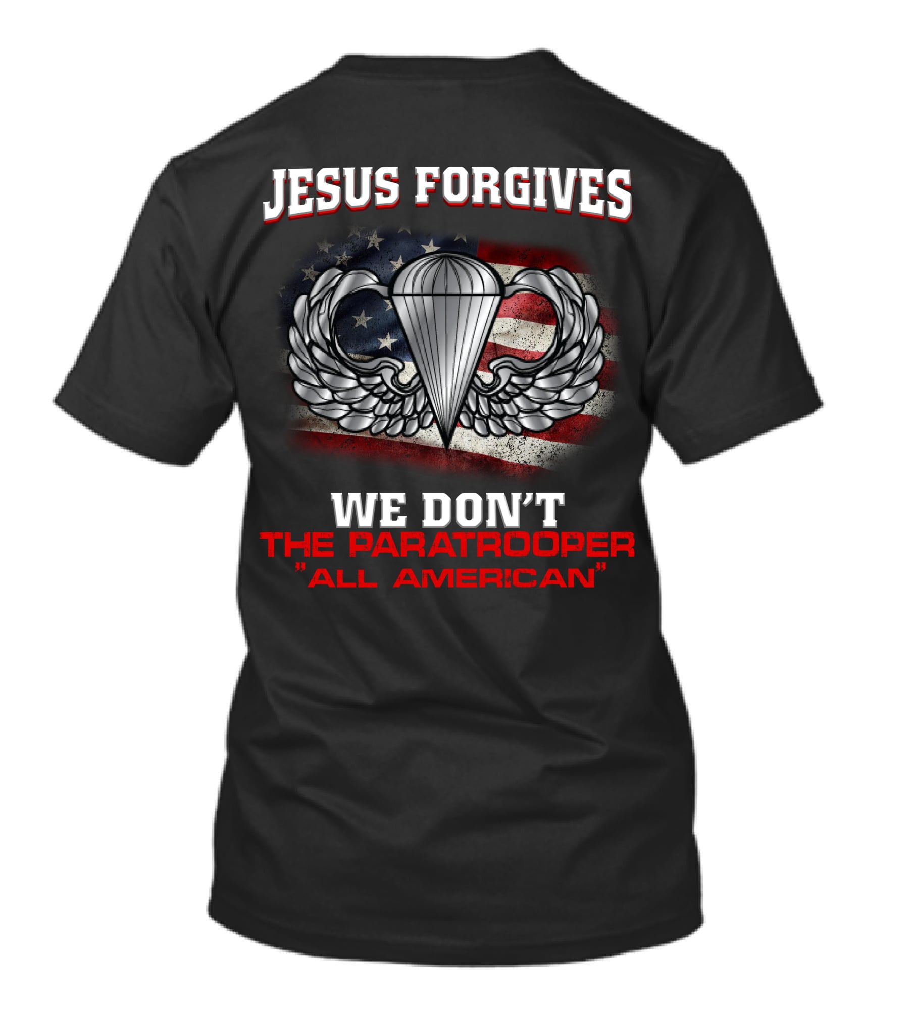 Jesus Forgives We Don't The Paratrooper All American T-Shirt