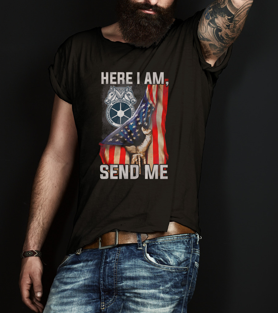 Here I Am Send Me International Brotherhood Of Teamsters American Flag Fist T-Shirt