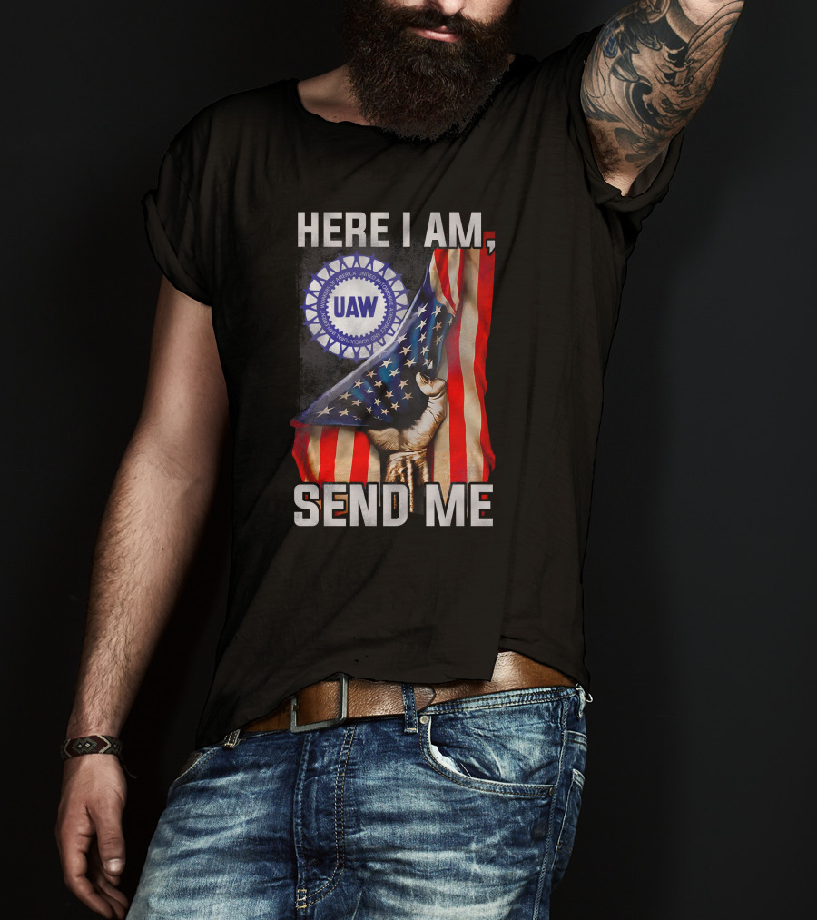 Here I Am Send Me Uaw American Flag Fist T-Shirt