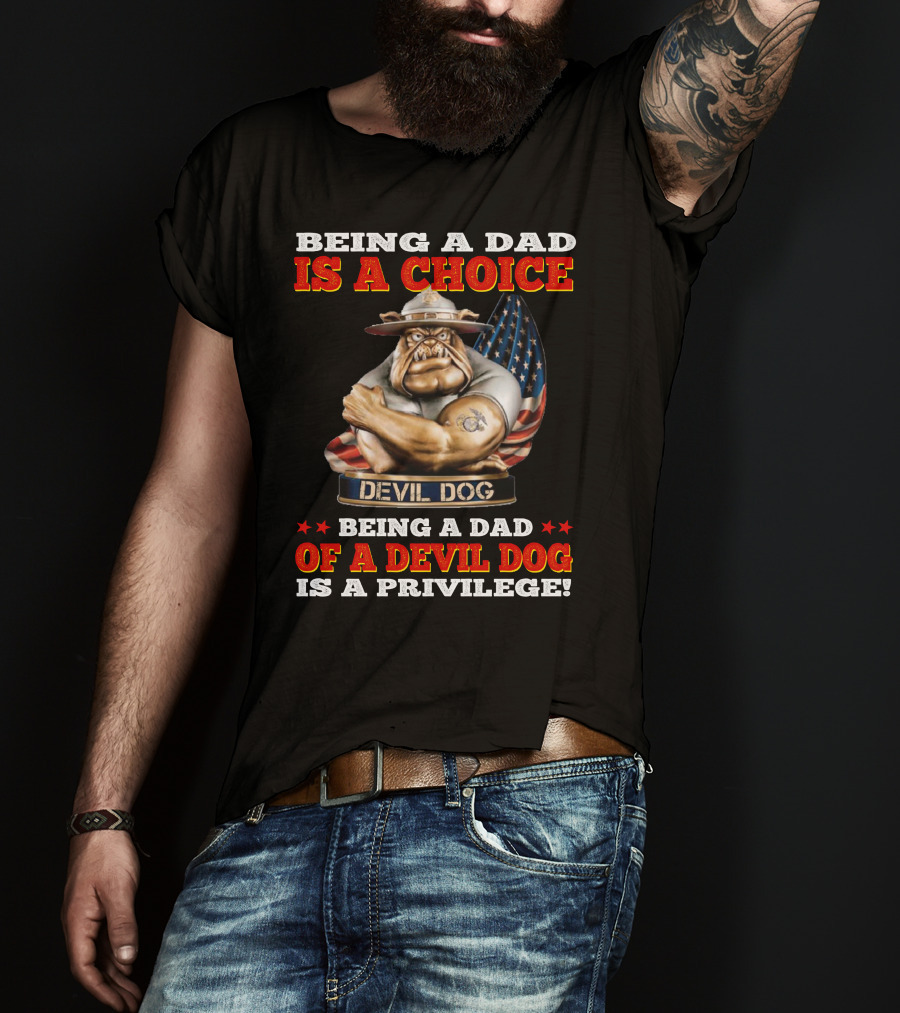 Being A Dad Is A Choice Being A Dad Of A Devil Dog Is A Privilege T-Shirt