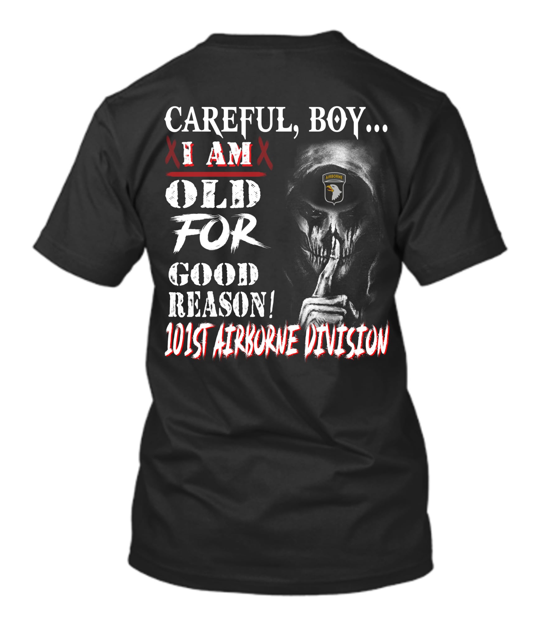 Careful Boy I Am Old For Good Reason 101St Airborne Division Skull T-Shirt