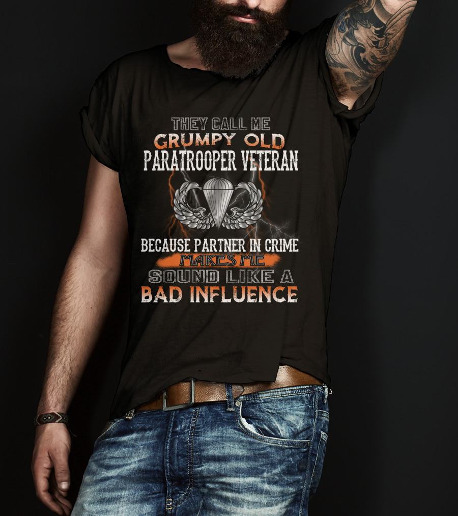 They Call Me Grumpy Old Paratrooper Veteran Because Partner In Crime Makes Me Sound Like A Bad Influence T-Shirt