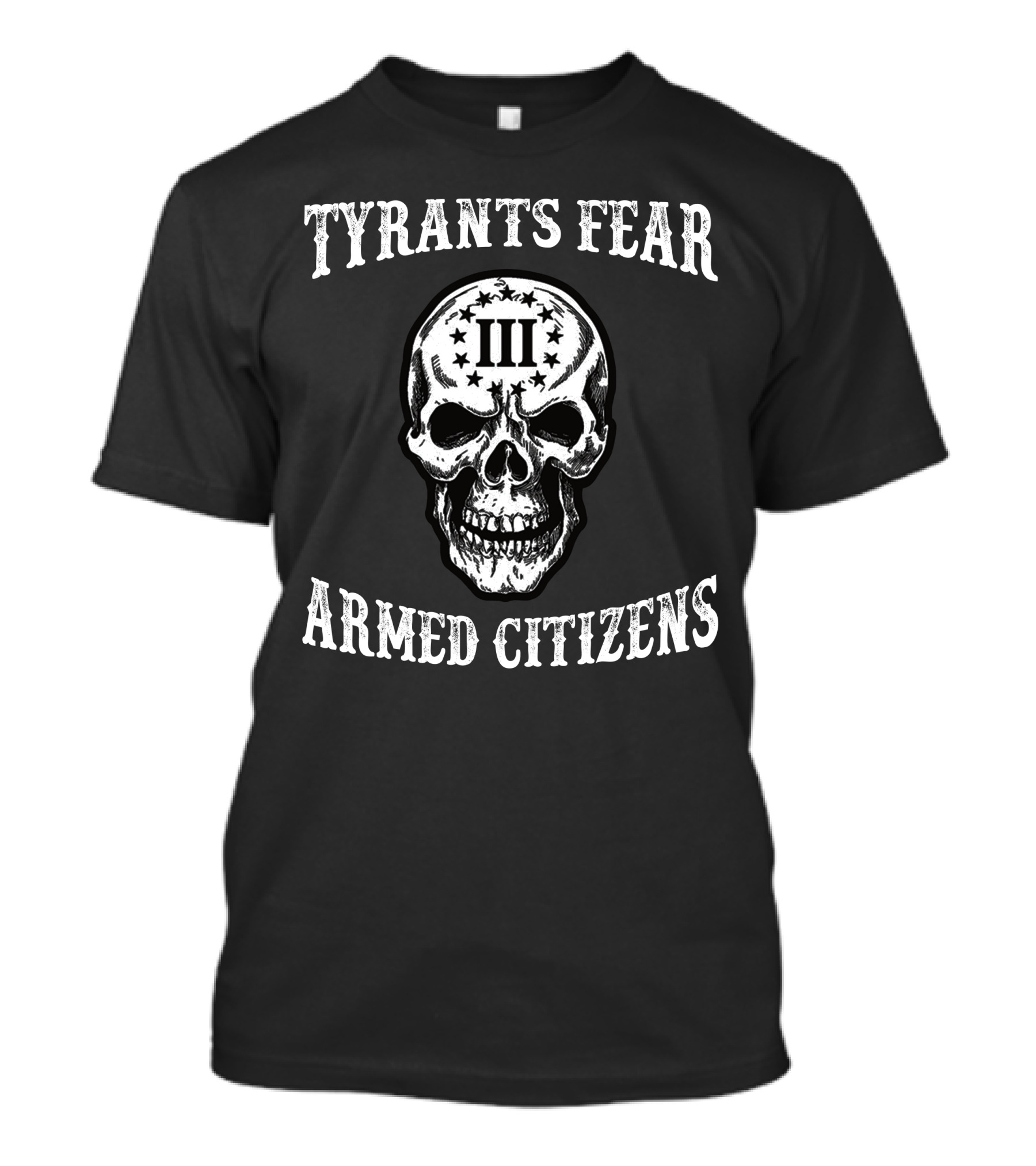 Tyrants Fear Armed Citizens Iii Skull T-Shirt