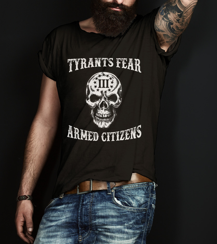 Tyrants Fear Armed Citizens Iii Skull T-Shirt