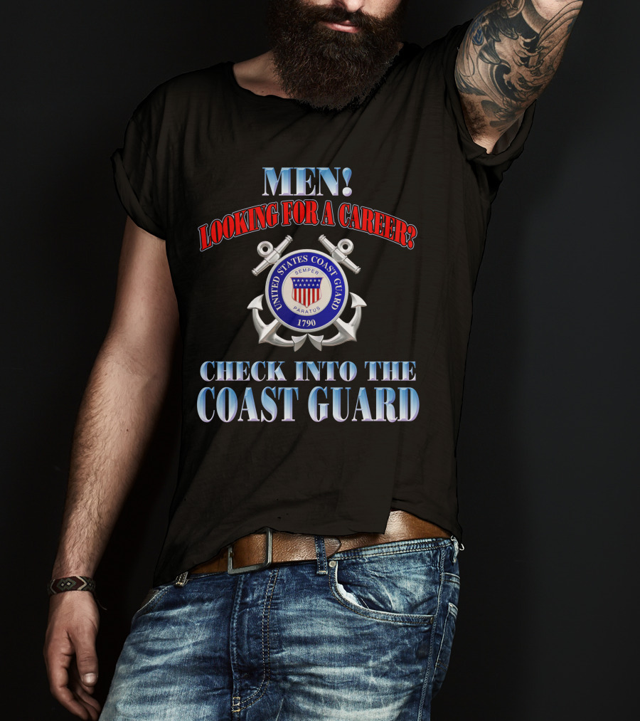 Men Looking For A Career Check Into The United States Coast Guard 1790 Semper Paratus T-Shirt