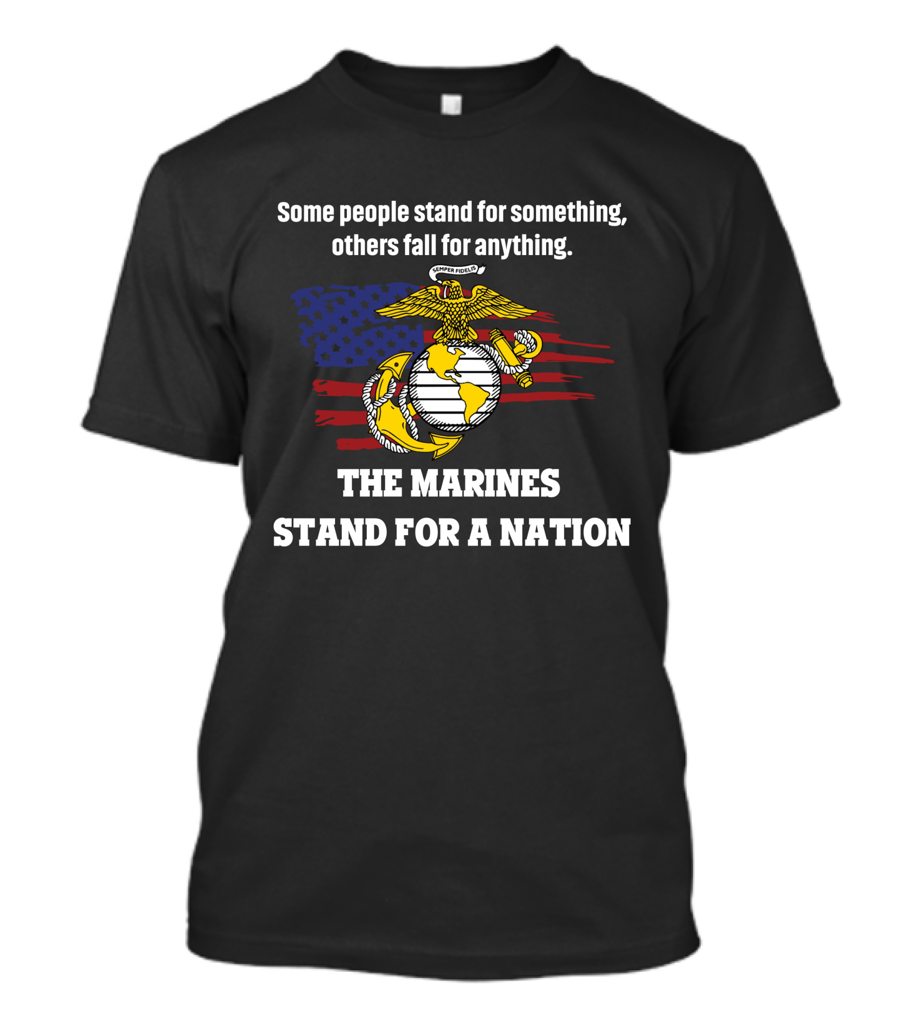 Some People Stand For Something Others Fall For Anything The Marines Stand For A Nation T-Shirt