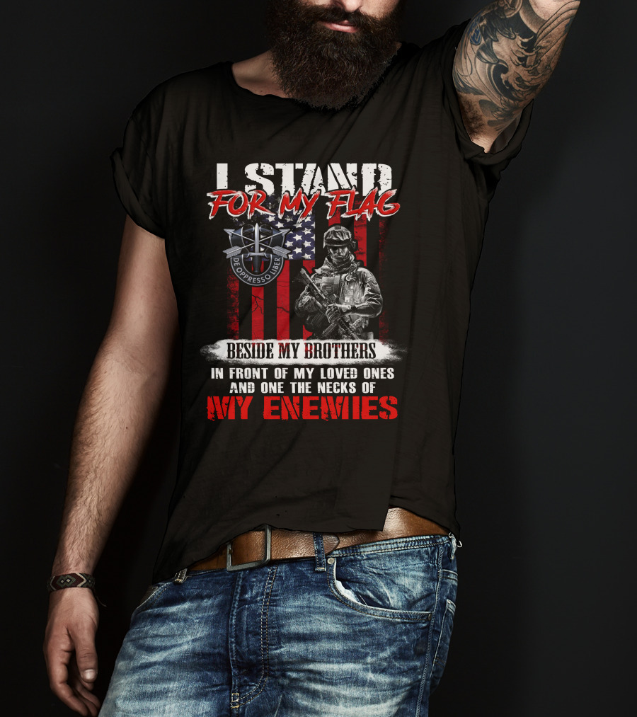 I Stand For My Flag De Oppresso Liber Beside My Brothers In Front Of My Loved Ones And On The Necks Of My Enemies T-Shirt