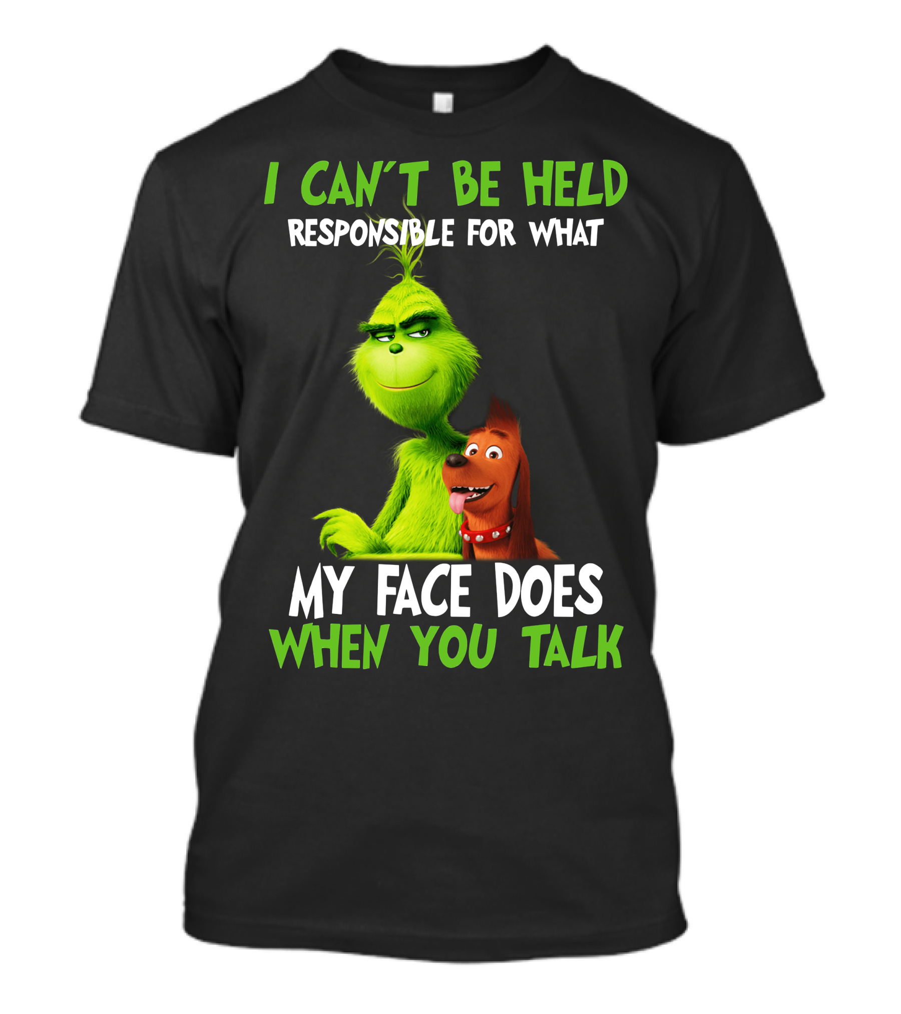 I Can't Be Held Responsible For What My Face Does When You Talk Grinch T-Shirt