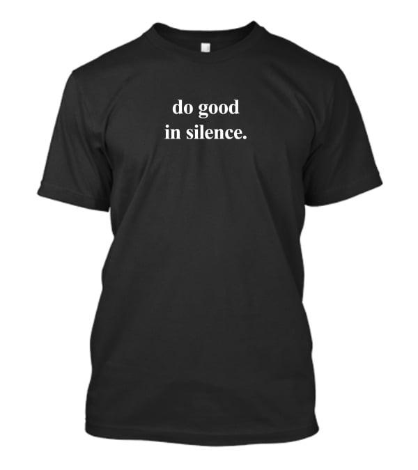 Do Good In Silence Dogoodinsilence Merch T-Shirt