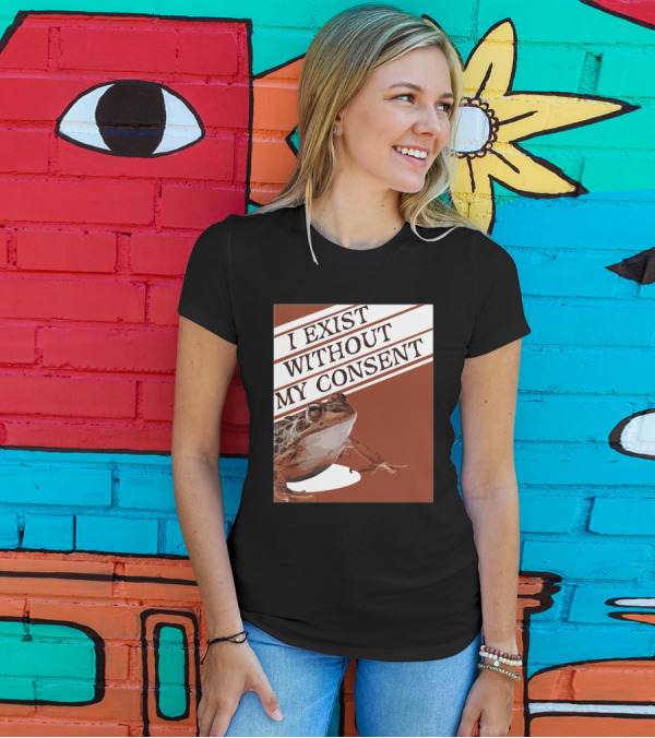 I Exist Without My Consent Frog T-Shirt