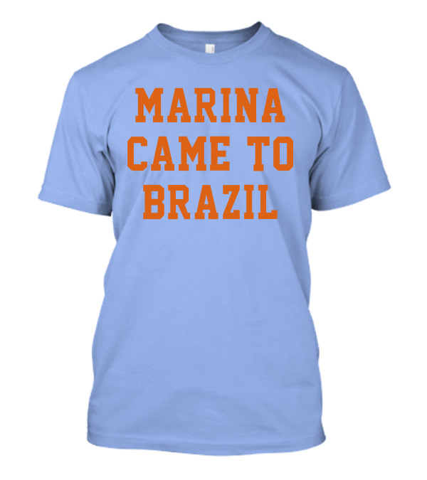 MARINA CAME TO BRAZIL T-Shirt