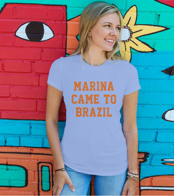 MARINA CAME TO BRAZIL T-Shirt