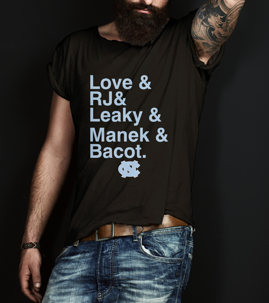 Love And RJ And Leaky And Manek And Bacot UNC Tar Heels T-Shirt
