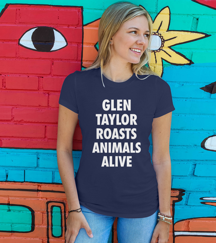Glen Taylor Roasts Animals Alive T-Shirt