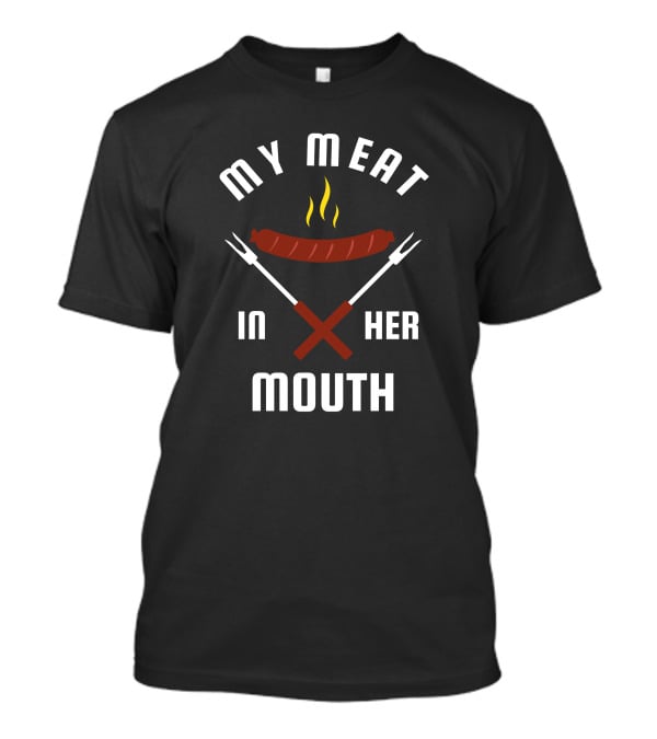 My Meat In Her Mouth Barbecue Sausage Forks T-Shirt