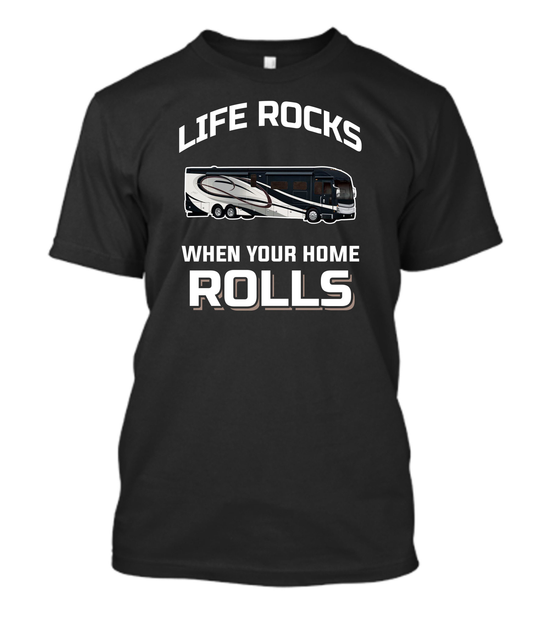 LIFE ROCKS WHEN YOUR HOME ROLLS American Coach RV T-Shirt