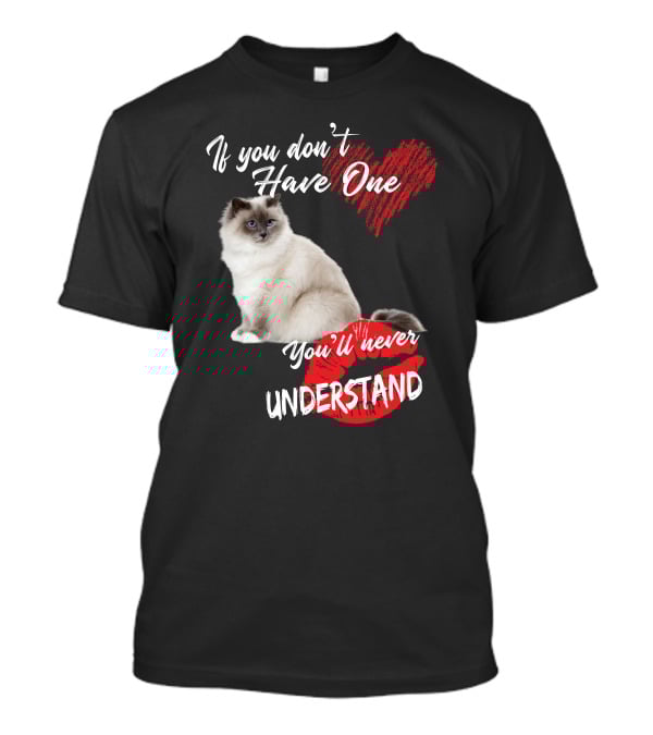If You Don't Have One You'll Never Understand Birman Cat T-Shirt