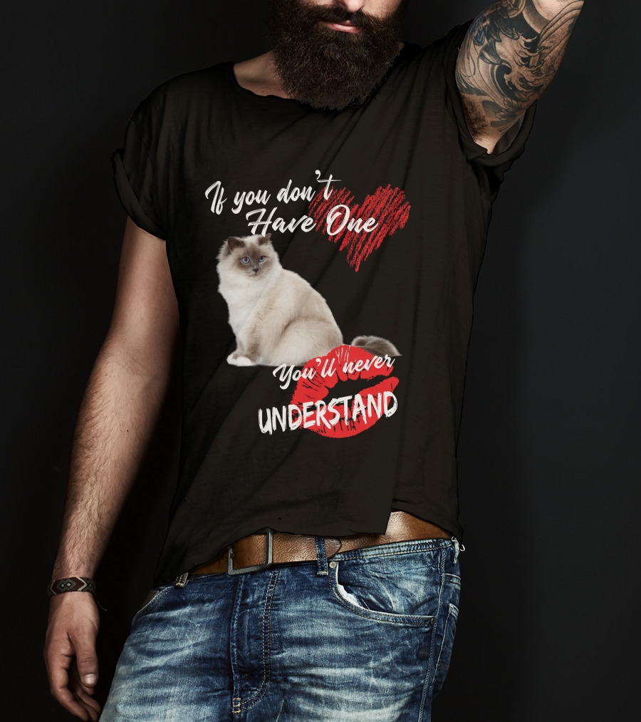 If You Don't Have One You'll Never Understand Birman Cat T-Shirt