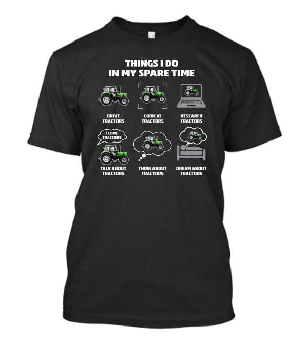 Things I Do In My Spare Time Drive Tractors Look At Tractors Research Tractors I Love Tractors Talk About Tractors Think About Tractors Dream About Tractors Deutz Tractors T-Shirt