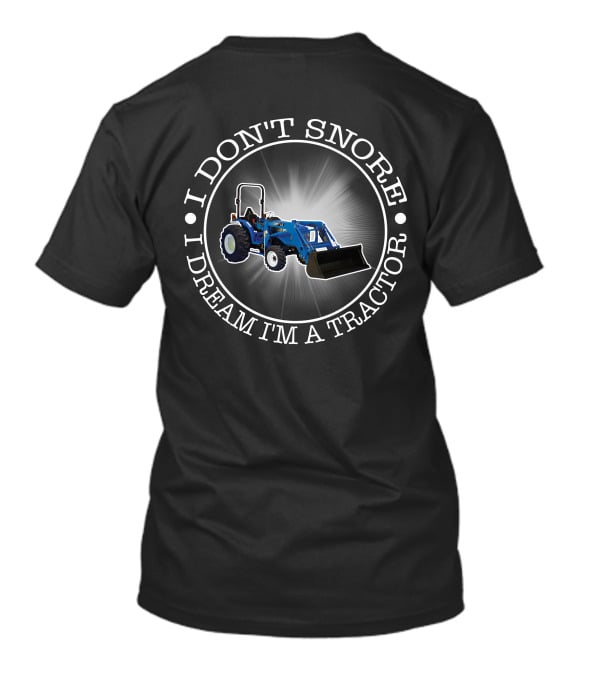 I Don’t Snore I Dream I’m A Tractor LS Tractor T-Shirt