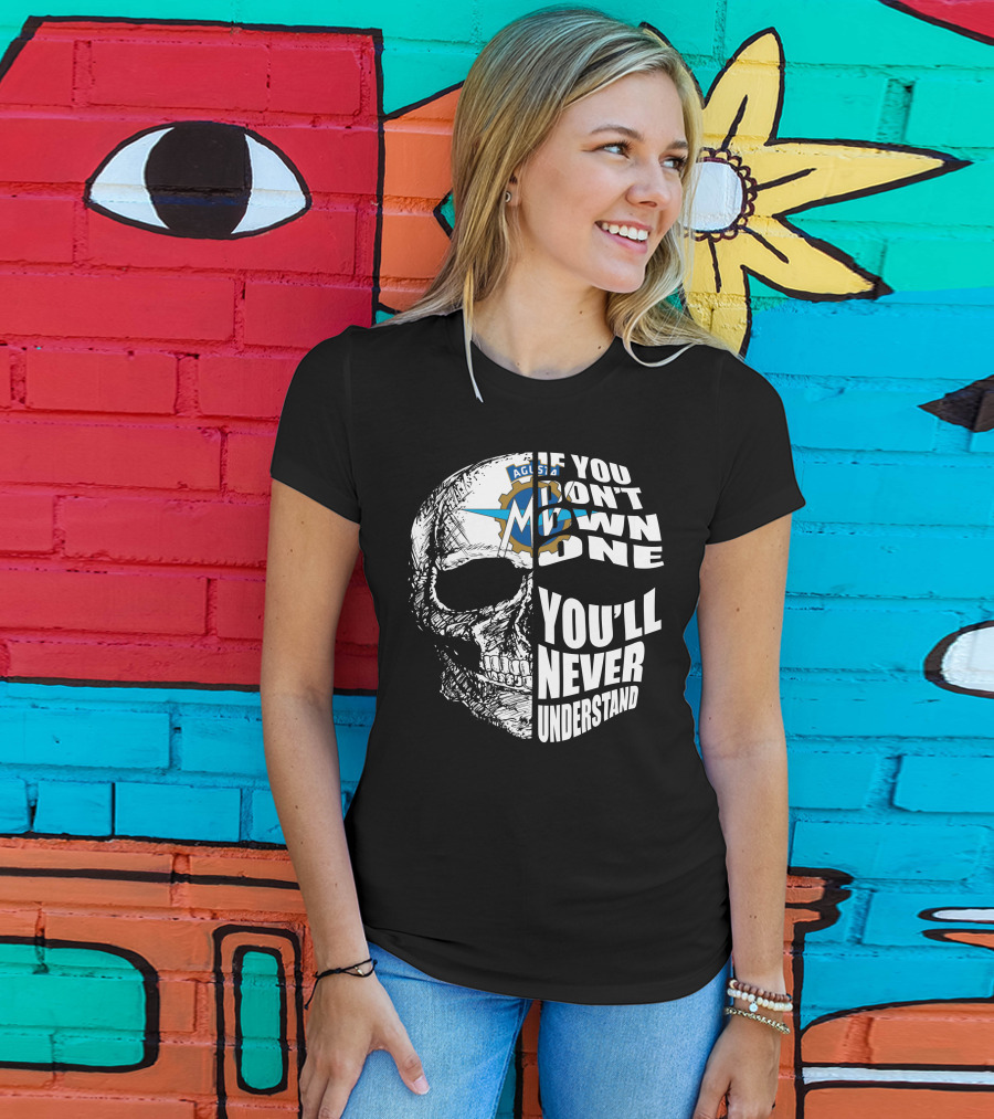 MV Agusta If You Don't Own One You'll Never Understand Skull T-Shirt