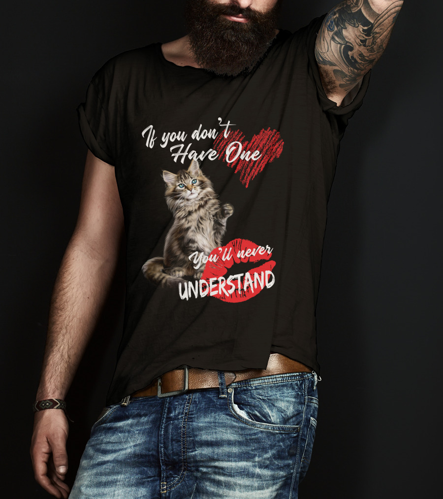 If You Don't Have One You'll Never Understand Maine Coon Cat T-Shirt
