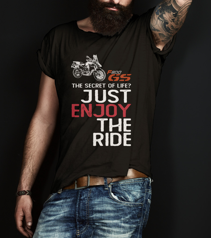 F800GS The Secret Of Life Just Enjoy The Ride T-Shirt