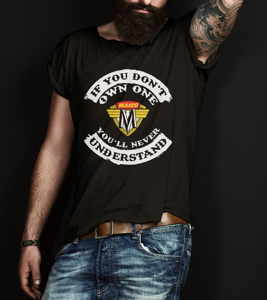 Maico Motorcycles If You Don't Own One You'll Never Understand T-Shirt