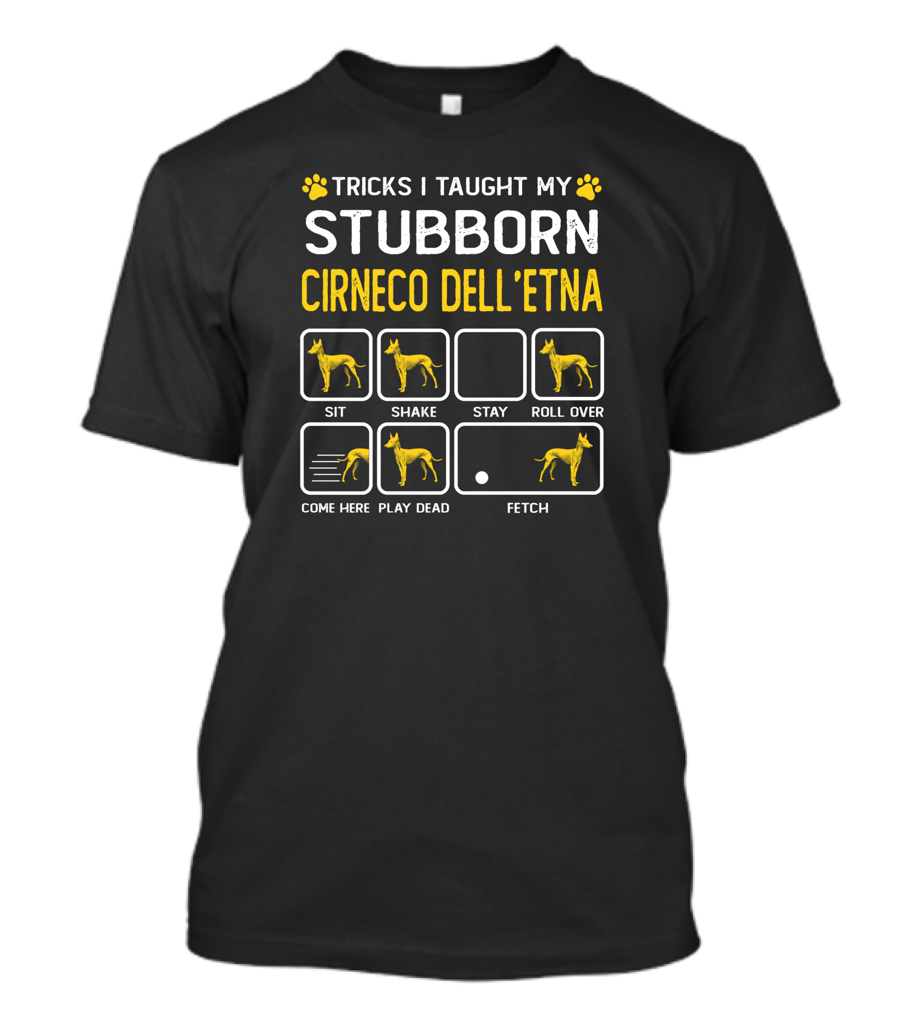Tricks I Taught My Stubborn Cirneco Dell'etna Sit Shake Stay Roll Over Come Here Play Dead Fetch T-Shirt