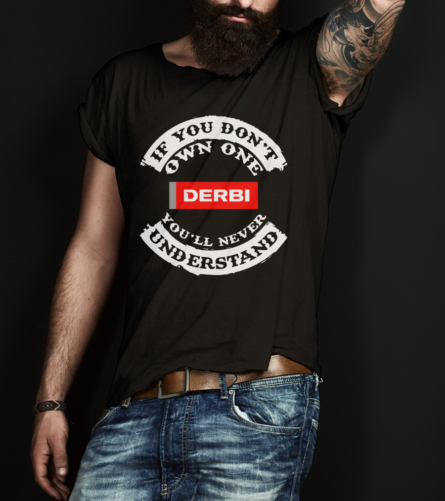 If You Don't Own One You'll Never Understand Derbi Senda T-Shirt