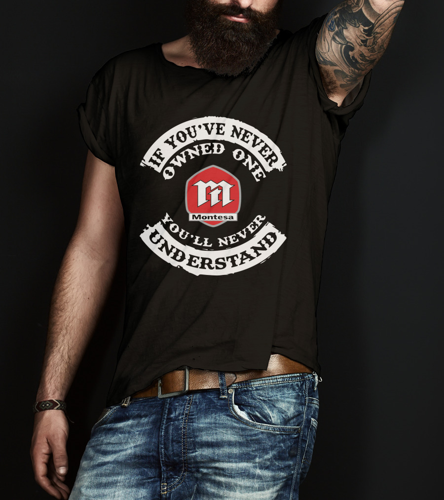 Montesa If You've Never Owned One You'll Never Understand T-Shirt
