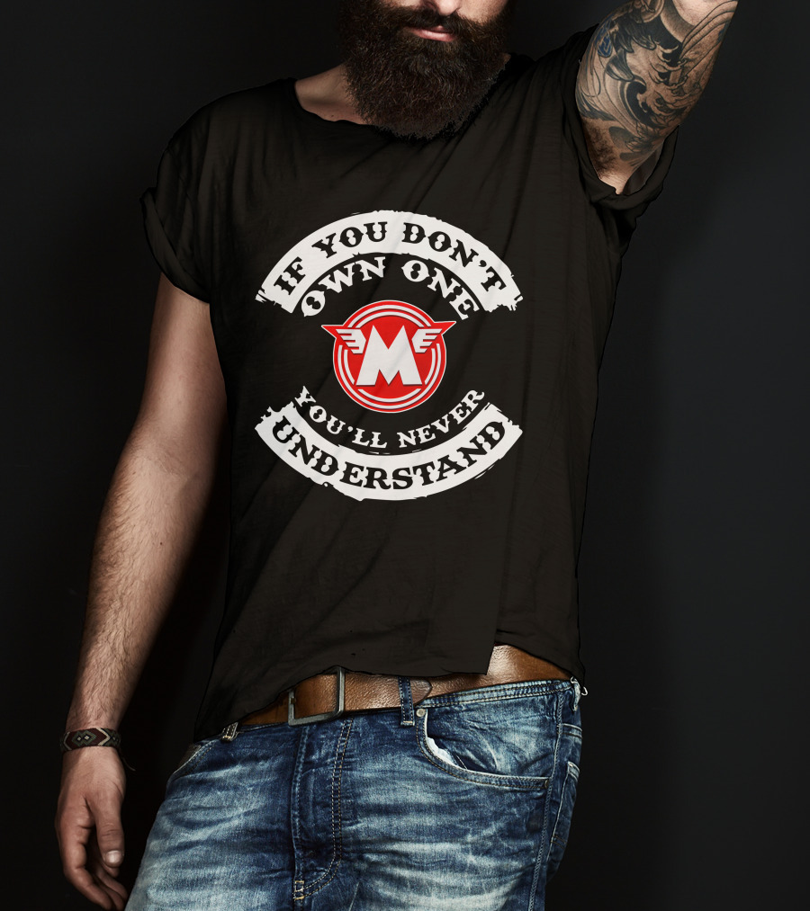 If You Don't Own One You'll Never Understand Matchless Motorcycle T-Shirt