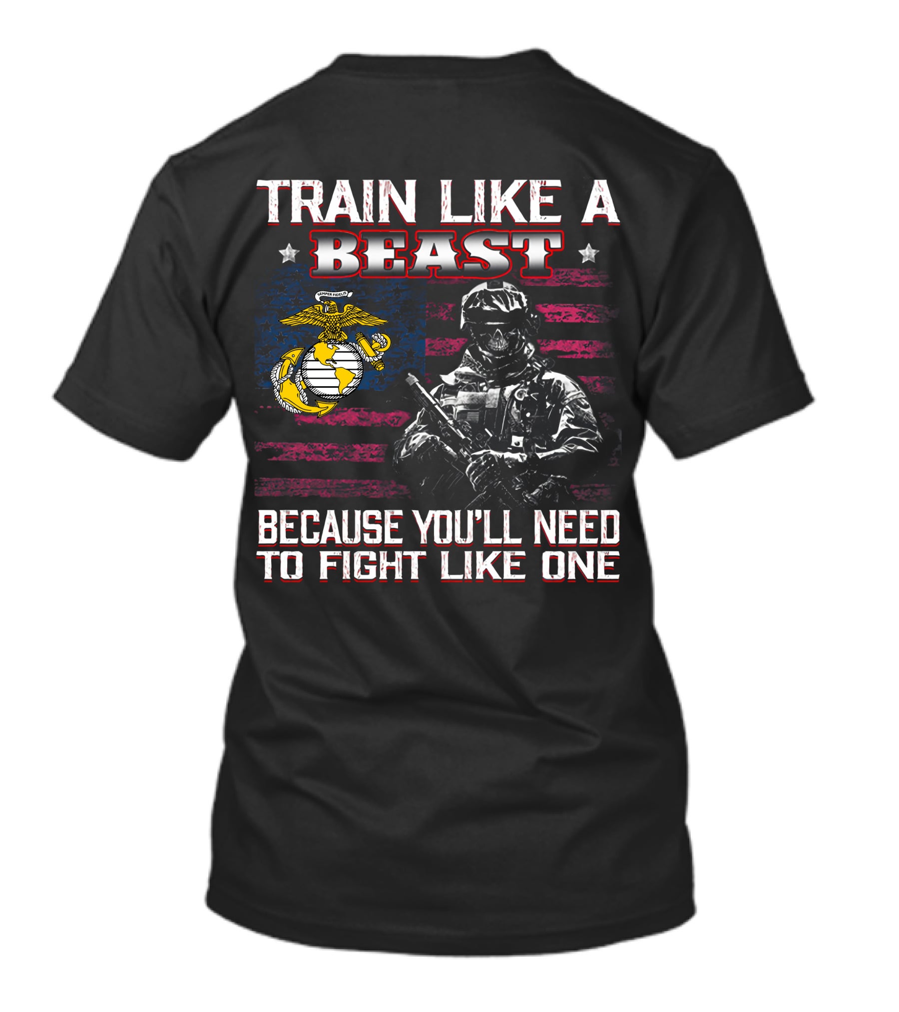 Train Like A Beast Because You'll Need To Fight Like One Marine Corps Flag Soldier T-Shirt