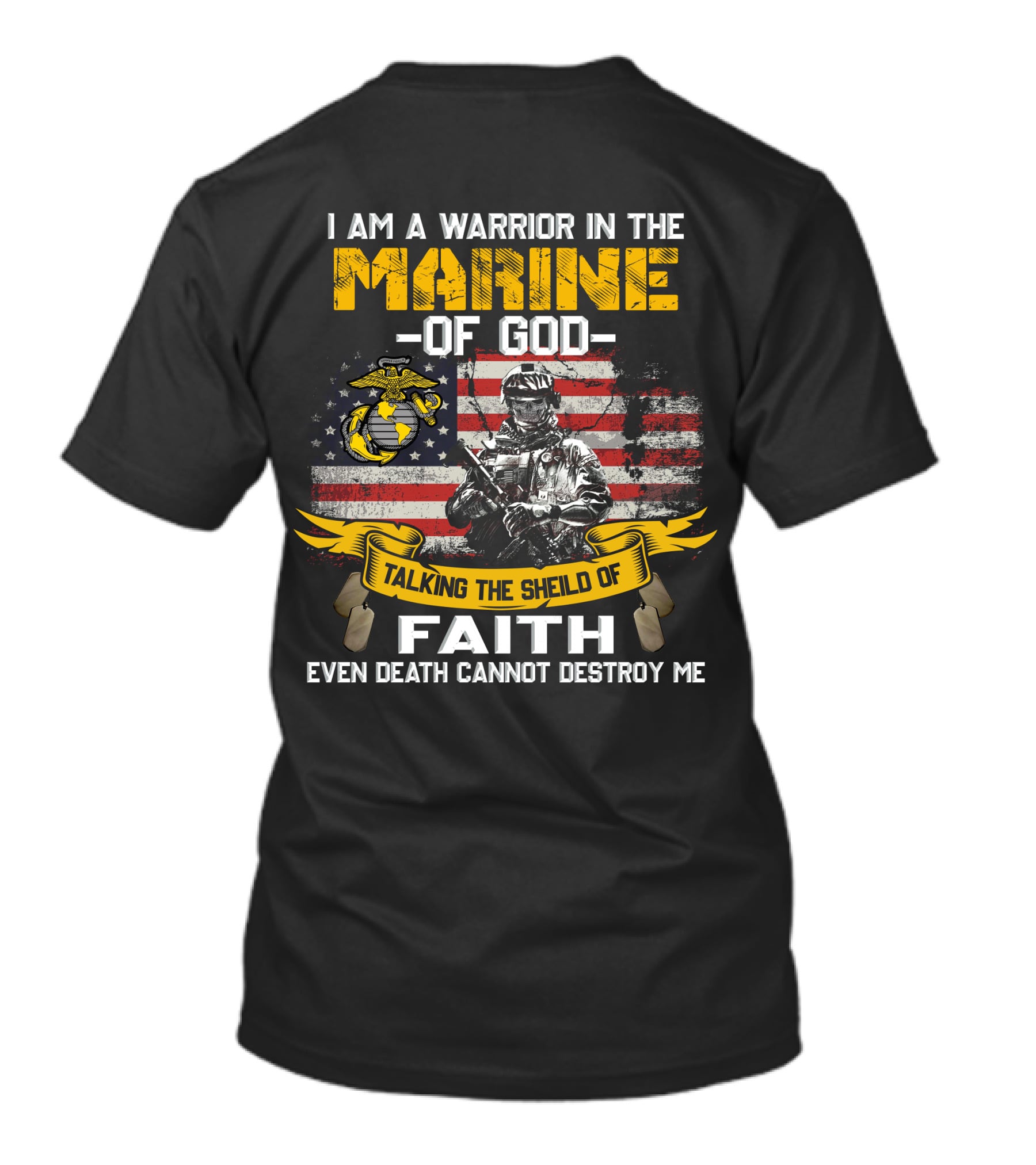 I Am A Warrior In The Marine Of God Talking The Shield Of Faith Even Death Cannot Destroy Me T-Shirt