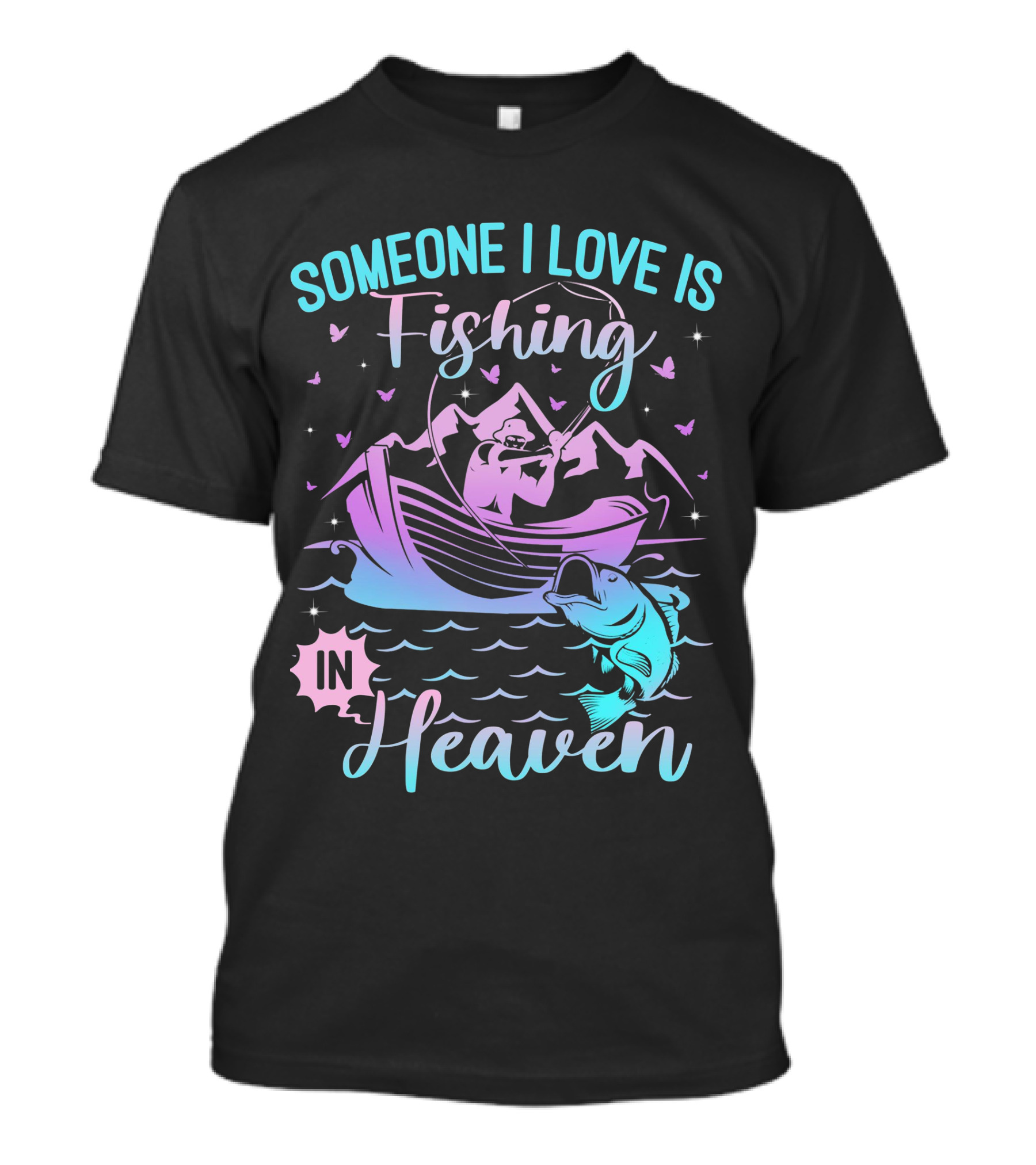 Someone I Love Is Fishing In Heaven With Mountains And Fish T-Shirt