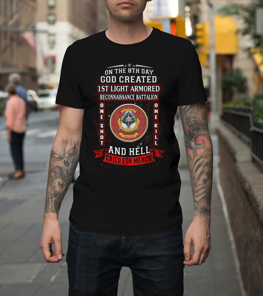 On The 8Th Day God Created 1St Light Armored Reconnaissance Battalion One Shot One Kill And Hell Cried For Mercy T-Shirt