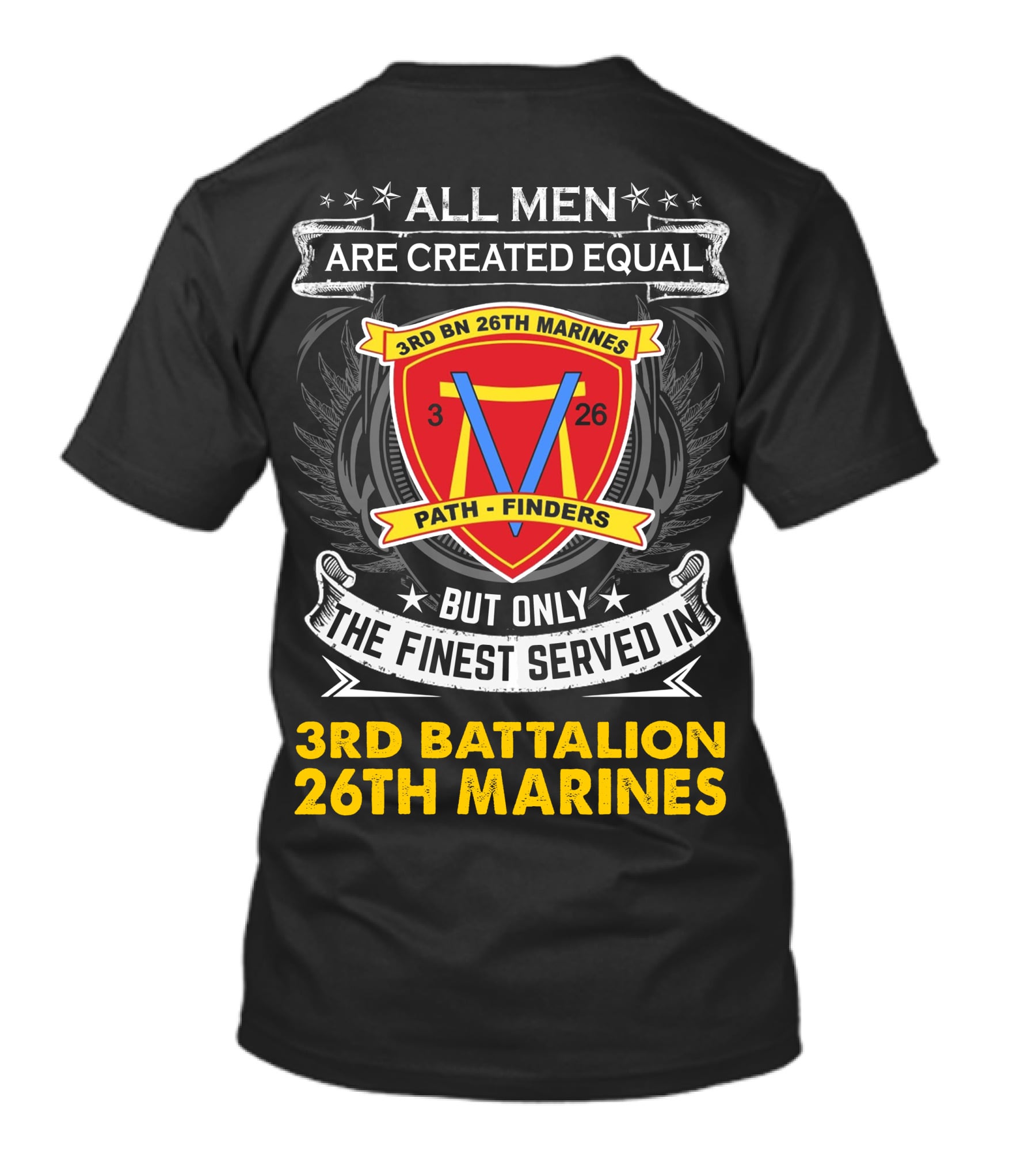ALL MEN ARE CREATED EQUAL BUT ONLY THE FINEST SERVED IN 3RD BATTALION 26TH MARINES 3RD BN 26TH MARINES PATH FINDERS T-Shirt