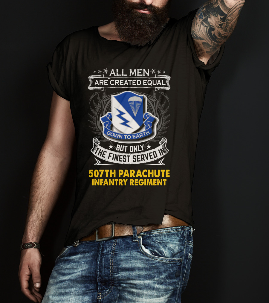 All Men Are Created Equal Down To Earth 507th Parachute Infantry Regiment T-Shirt