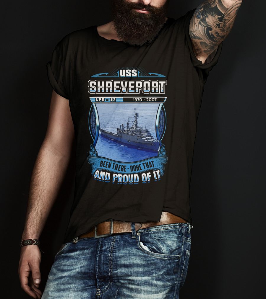 Uss Shreveport Lpd-12 1970-2007 Been There Done That And Proud Of It T-Shirt
