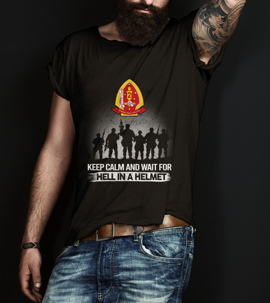 1St Battalion 2Nd Marines Others Will Follow Keep Calm And Wait For Hell In A Helmet Silhouettes Badge T-Shirt