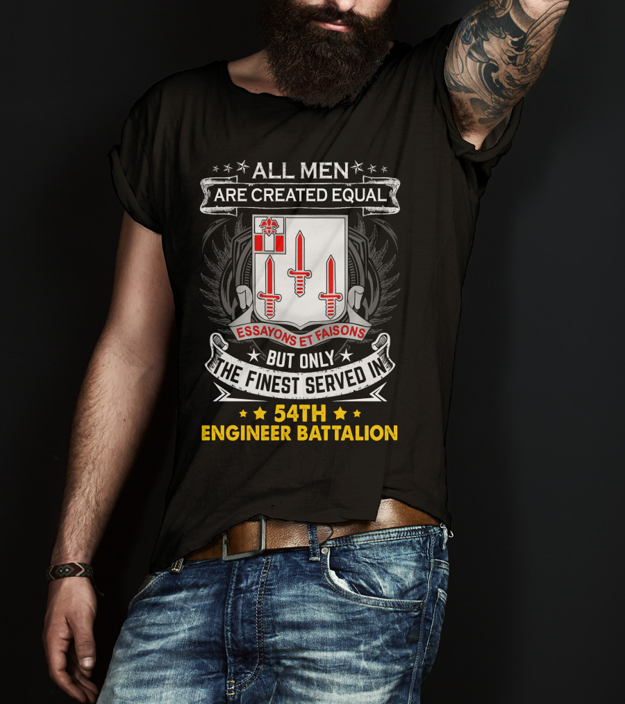 All Men Are Created Equal But Only The Finest Served In 54Th Engineer Battalion Essayons Et Faisons Three Red Swords T-Shirt