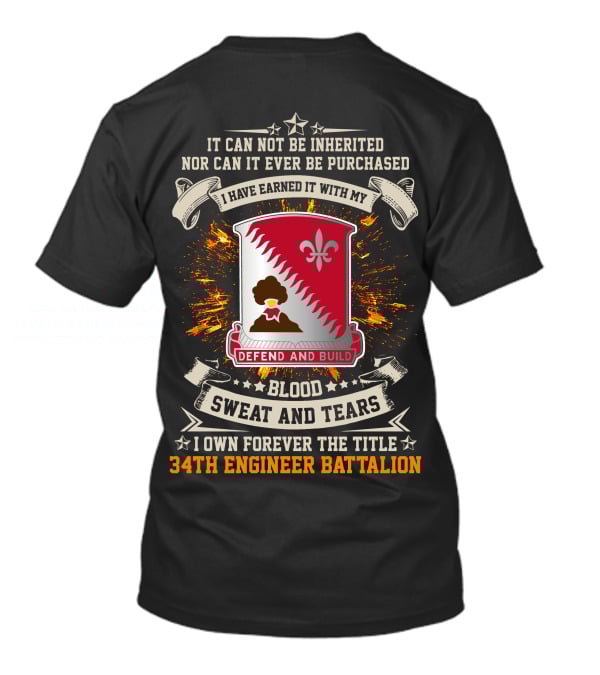 34Th Engineer Battalion It Can Not Be Inherited Blood Sweat And Tears I Own Forever The Title Defend And Build T-Shirt