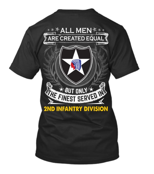 All Men Are Created Equal But Only The Finest Served In 2Nd Infantry Division T-Shirt
