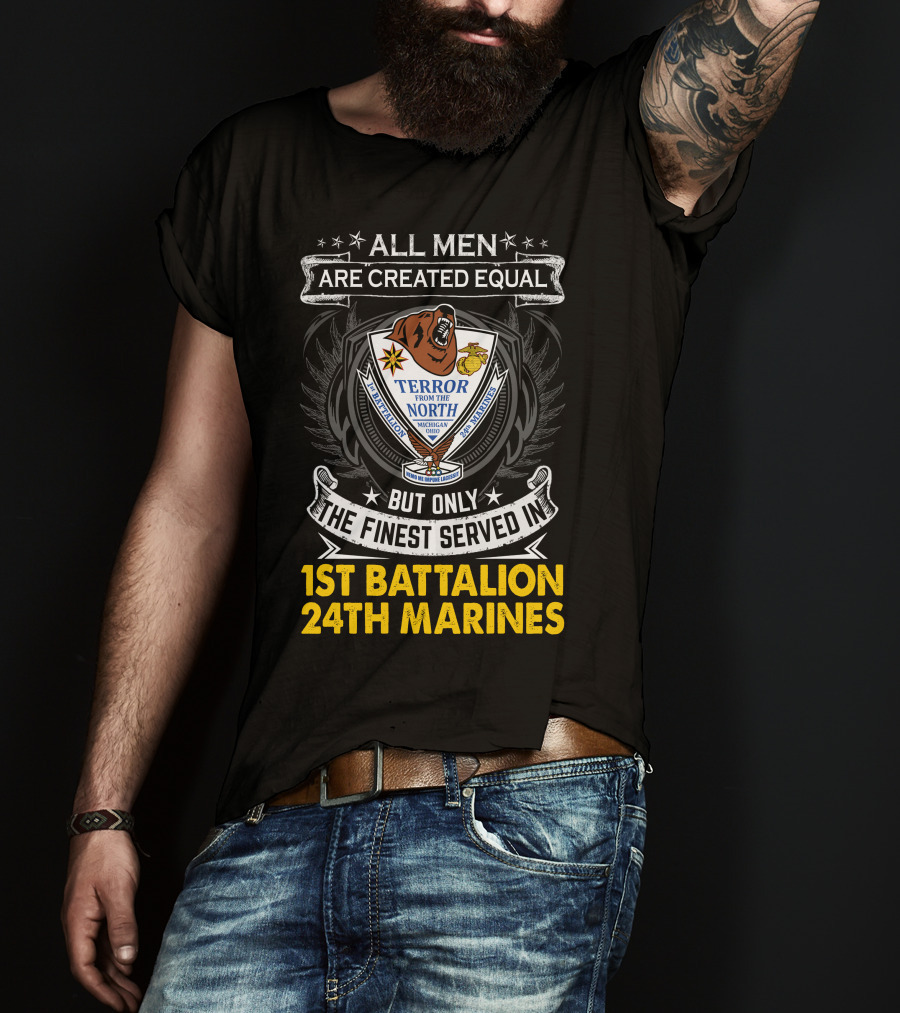 1St Battalion 24Th Marines Terror From The North Michigan Ohio All Men Are Created Equal But Only The Finest Served Crest T-Shirt