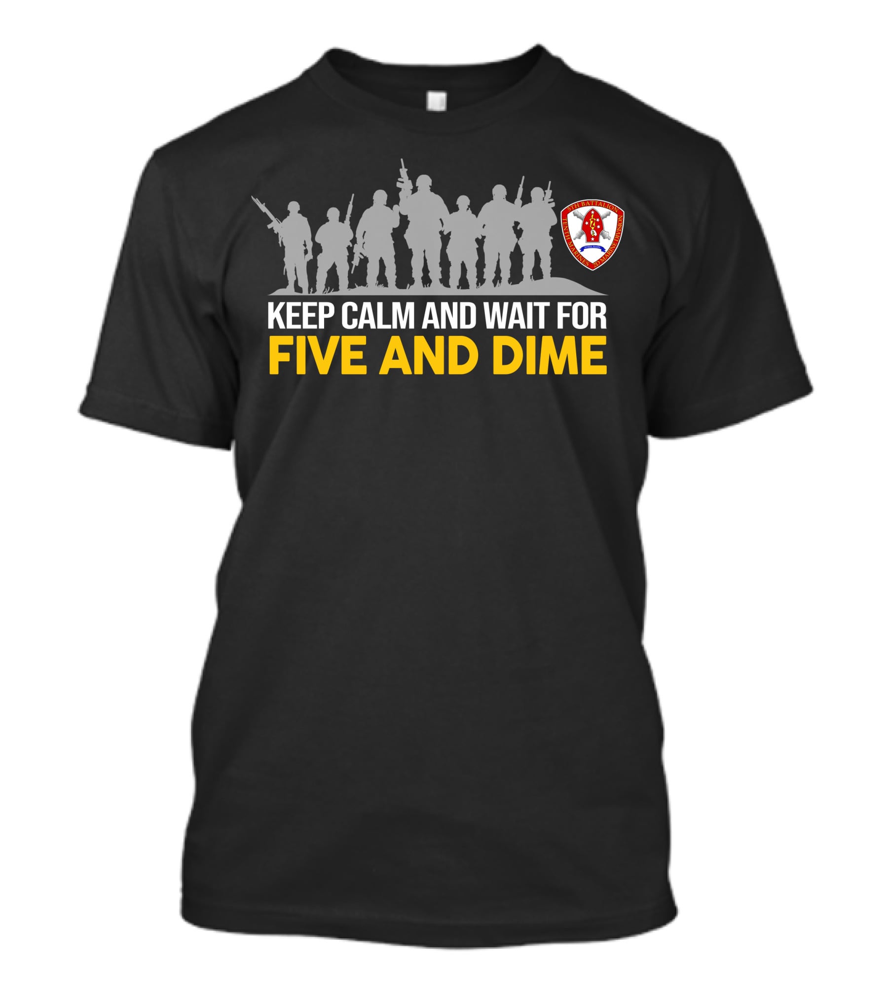 Keep Calm And Wait For Five And Dime 5Th Battalion 10Th Marines T-Shirt
