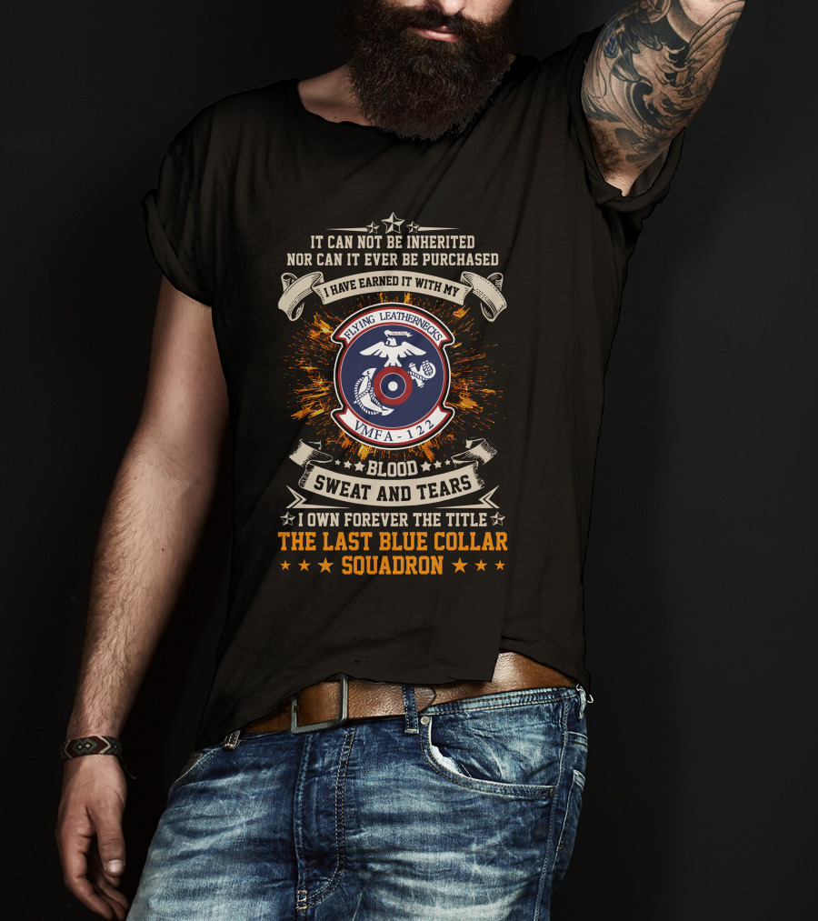 Flying Leathernecks VMFA 122 Blood Sweat And Tears Last Blue Collar Squadron T-Shirt